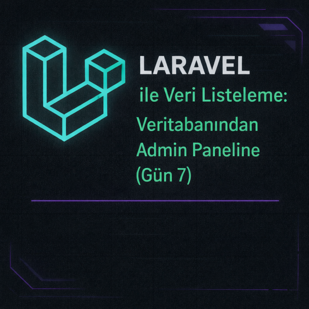 Laravel ile Veri Listeleme: Veritabanından Admin Paneline (Gün 7)
