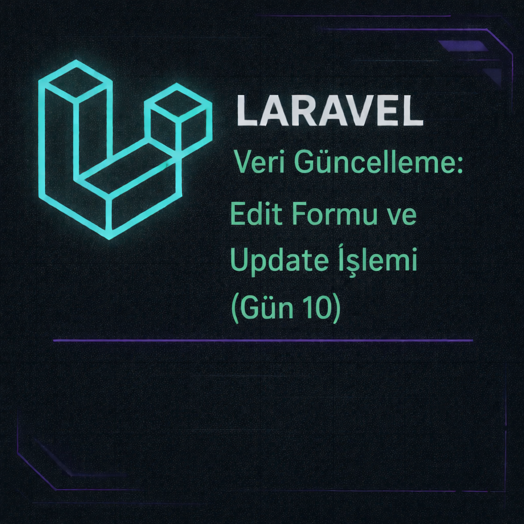 Laravel Veri Güncelleme: Edit Formu ve Update İşlemi (Gün 10)